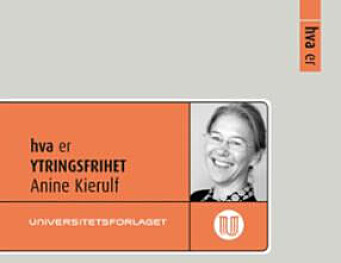 Kierulfs innføring i begrepet ytringsfrihet utkommer på Universitetsforlagets populærvitenskapelige serie «Hva er ....» Kierulfs innføring i begrepet ytringsfrihet utkommer på Universitetsforlagets populærvitenskapelige serie «Hva er ....»